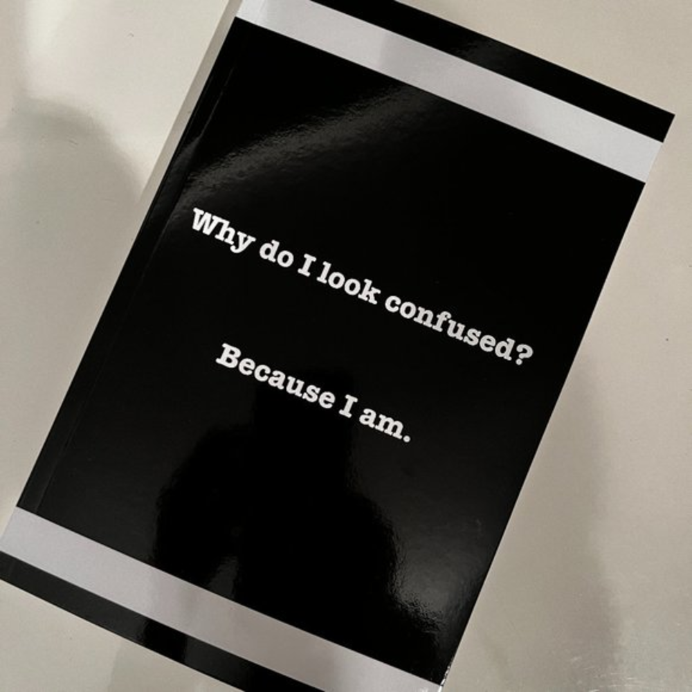 Sarcastic Lined Notebook / Why do I look confused? Because I am. (175 pages)